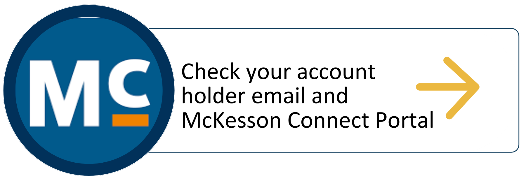 Check your account holder email and McKesson Connect Portal